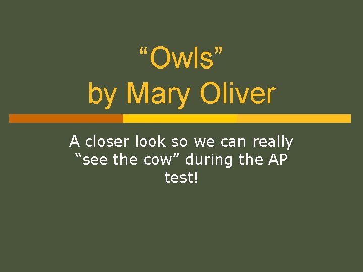 “Owls” by Mary Oliver A closer look so we can really “see the cow”