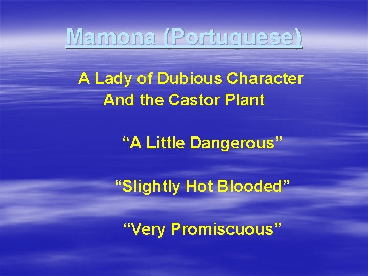 Mamona (Portuguese) A Lady of Dubious Character And the Castor Plant “A Little Dangerous”