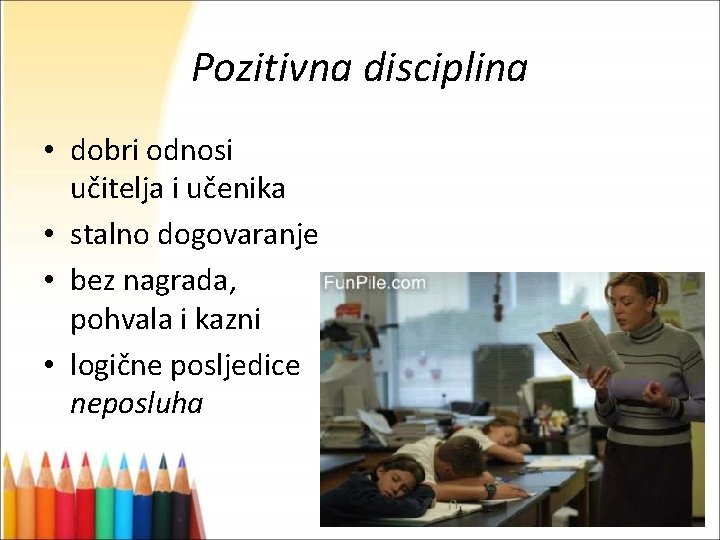 Pozitivna disciplina • dobri odnosi učitelja i učenika • stalno dogovaranje • bez nagrada,