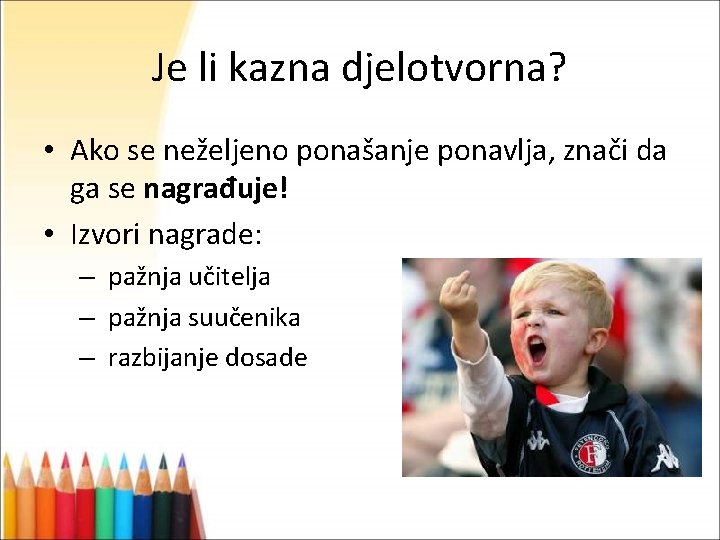 Je li kazna djelotvorna? • Ako se neželjeno ponašanje ponavlja, znači da ga se