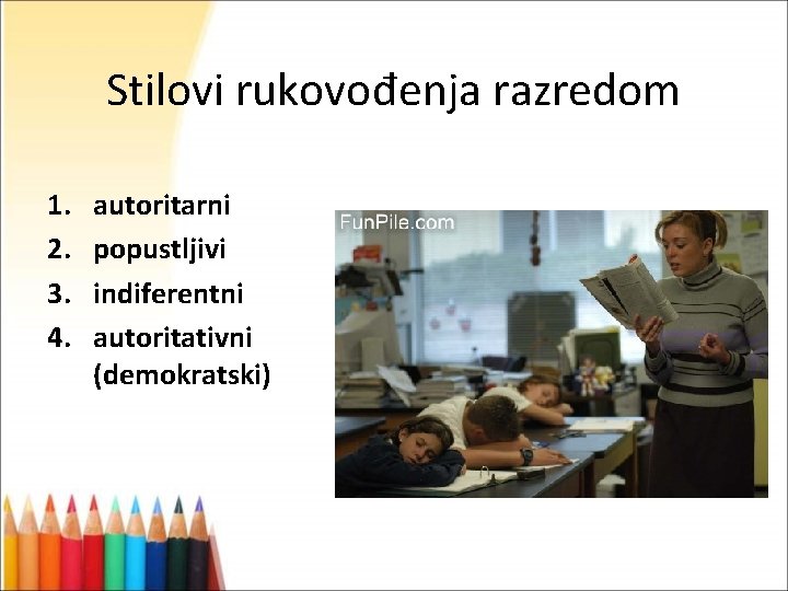 Stilovi rukovođenja razredom 1. 2. 3. 4. autoritarni popustljivi indiferentni autoritativni (demokratski) 