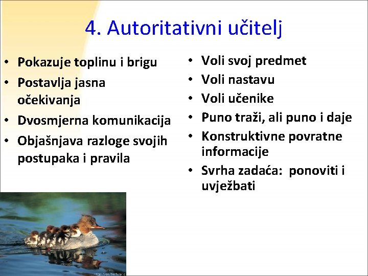 4. Autoritativni učitelj • Pokazuje toplinu i brigu • Postavlja jasna očekivanja • Dvosmjerna