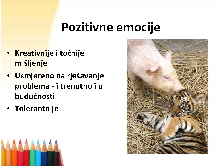 Pozitivne emocije • Kreativnije i točnije mišljenje • Usmjereno na rješavanje problema - i