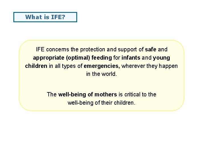 What is IFE? IFE concerns the protection and support of safe and appropriate (optimal)