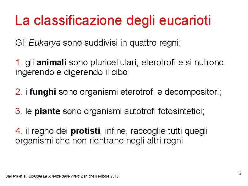 La classificazione degli eucarioti Gli Eukarya sono suddivisi in quattro regni: 1. gli animali