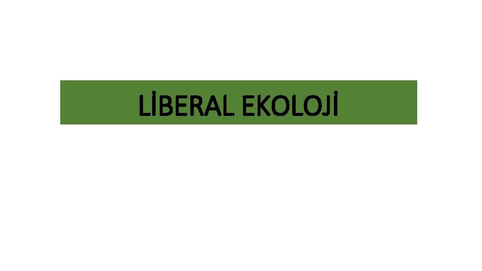 LİBERAL EKOLOJİ 