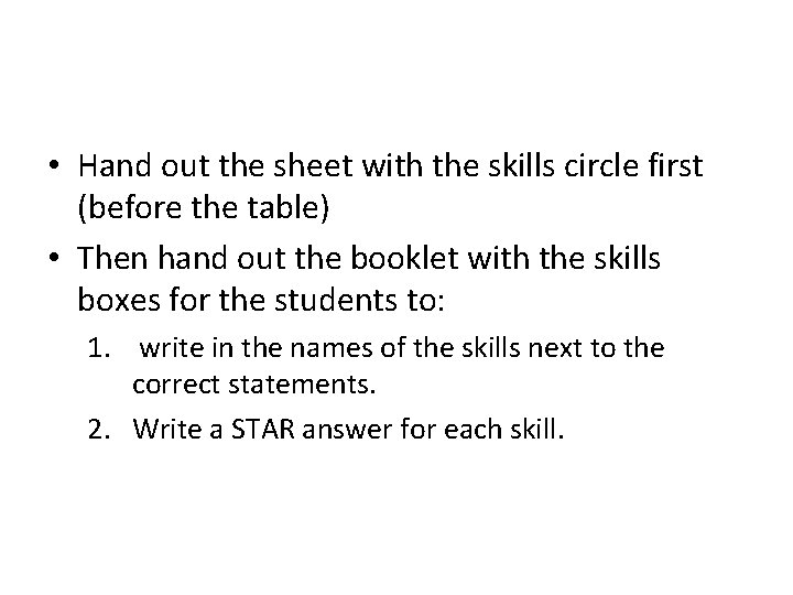  • Hand out the sheet with the skills circle first (before the table)