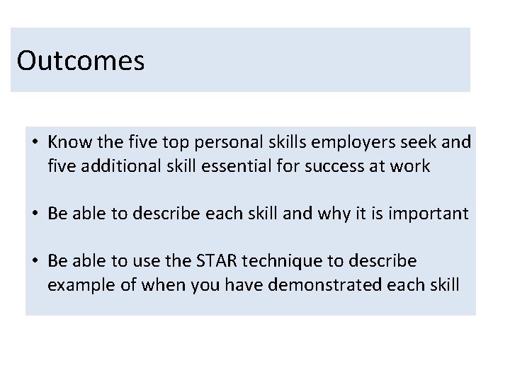 Outcomes • Know the five top personal skills employers seek and five additional skill