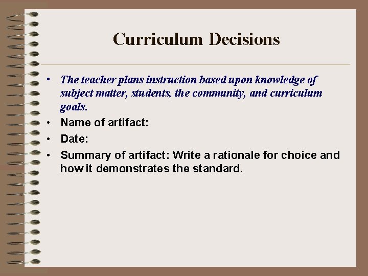 Curriculum Decisions • The teacher plans instruction based upon knowledge of subject matter, students,