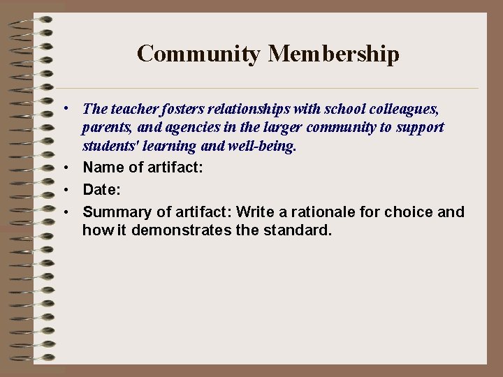 Community Membership • The teacher fosters relationships with school colleagues, parents, and agencies in