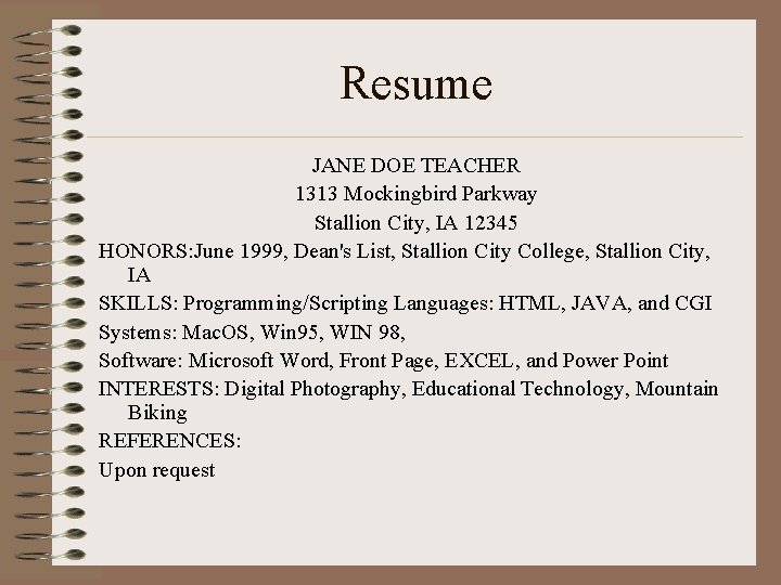 Resume JANE DOE TEACHER 1313 Mockingbird Parkway Stallion City, IA 12345 HONORS: June 1999,