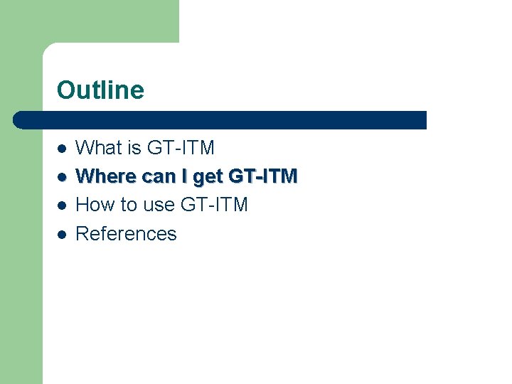 Outline l l What is GT-ITM Where can I get GT-ITM How to use