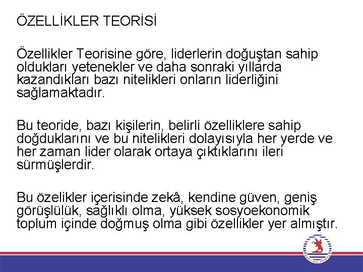 ÖZELLİKLER TEORİSİ Özellikler Teorisine göre, liderlerin doğuştan sahip oldukları yetenekler ve daha sonraki yıllarda