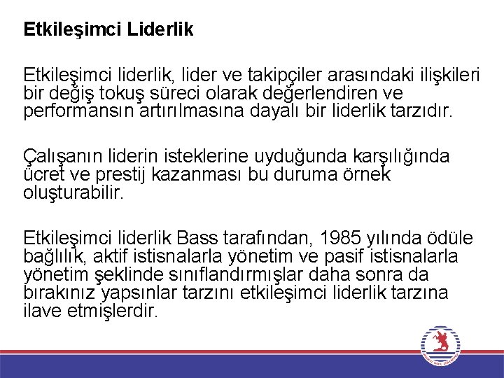 Etkileşimci Liderlik Etkileşimci liderlik, lider ve takipçiler arasındaki ilişkileri bir değiş tokuş süreci olarak