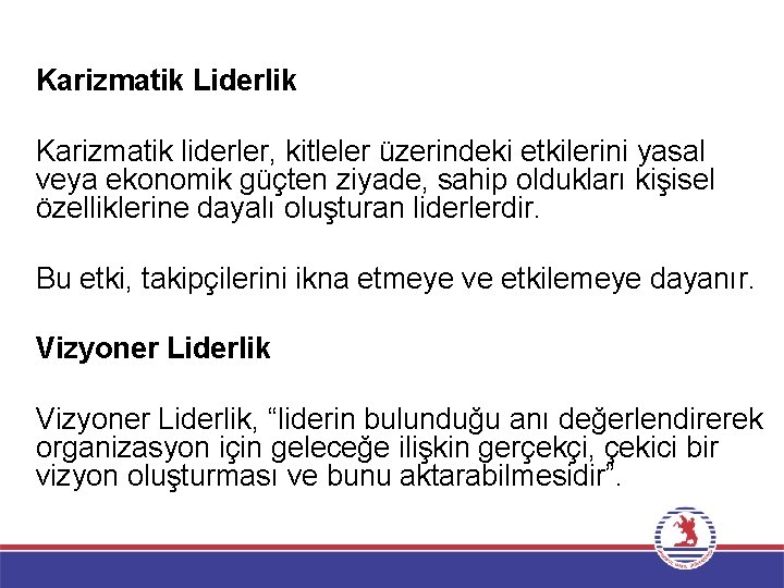 Karizmatik Liderlik Karizmatik liderler, kitleler üzerindeki etkilerini yasal veya ekonomik güçten ziyade, sahip oldukları