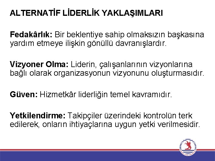 ALTERNATİF LİDERLİK YAKLAŞIMLARI Fedakârlık: Bir beklentiye sahip olmaksızın başkasına yardım etmeye ilişkin gönüllü davranışlardır.