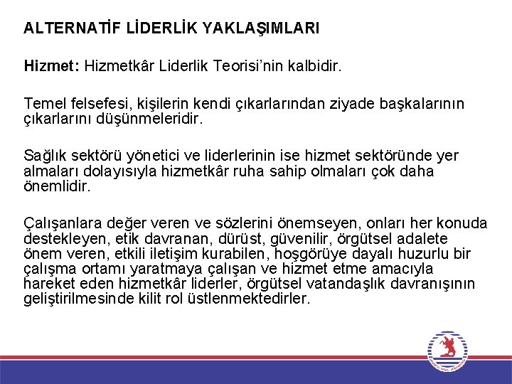 ALTERNATİF LİDERLİK YAKLAŞIMLARI Hizmet: Hizmetkâr Liderlik Teorisi’nin kalbidir. Temel felsefesi, kişilerin kendi çıkarlarından ziyade