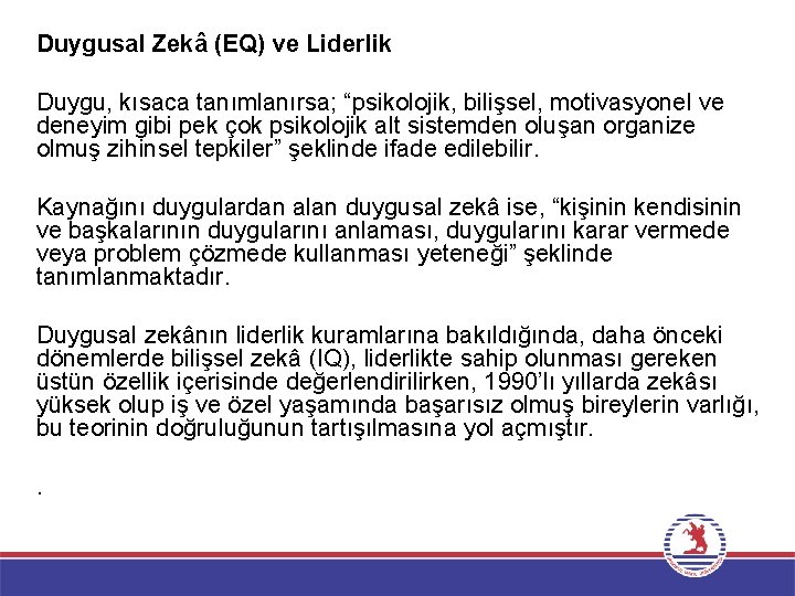 Duygusal Zekâ (EQ) ve Liderlik Duygu, kısaca tanımlanırsa; “psikolojik, bilişsel, motivasyonel ve deneyim gibi