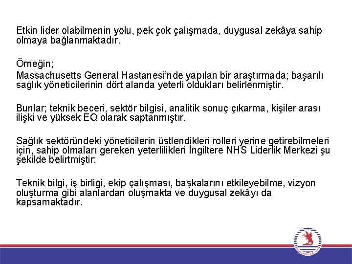 Etkin lider olabilmenin yolu, pek çok çalışmada, duygusal zekâya sahip olmaya bağlanmaktadır. Örneğin; Massachusetts