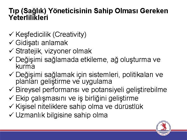 Tıp (Sağlık) Yöneticisinin Sahip Olması Gereken Yeterlilikleri ü Keşfedicilik (Creativity) ü Gidişatı anlamak ü