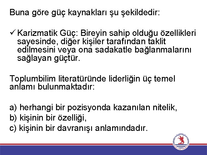 Buna göre güç kaynakları şu şekildedir: ü Karizmatik Güç: Bireyin sahip olduğu özellikleri sayesinde,