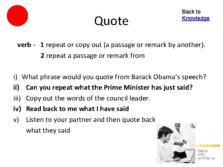 Quote Back to Knowledge verb - 1 repeat or copy out (a passage or