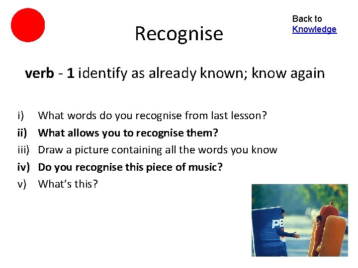 Recognise Back to Knowledge verb - 1 identify as already known; know again i)