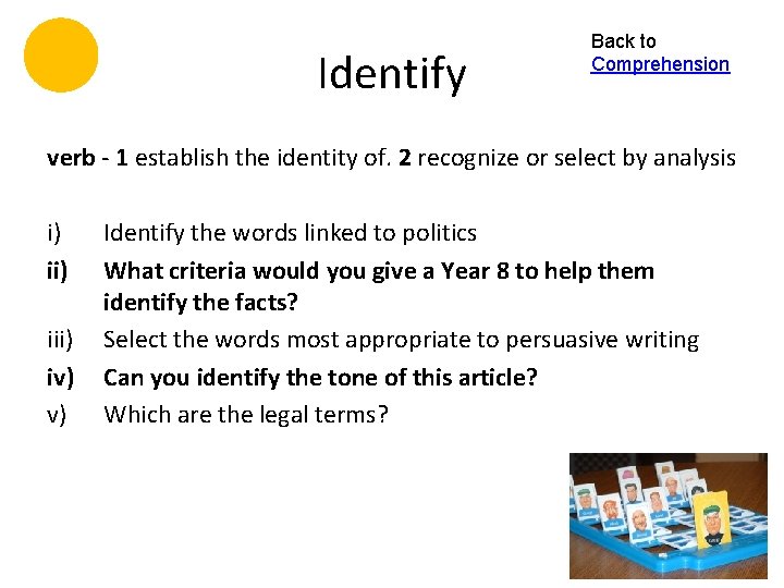 Identify Back to Comprehension verb - 1 establish the identity of. 2 recognize or