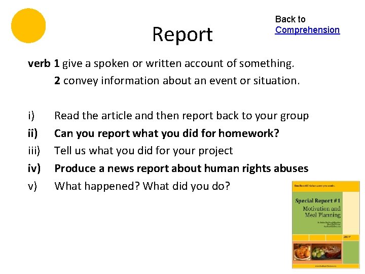 Report Back to Comprehension verb 1 give a spoken or written account of something.