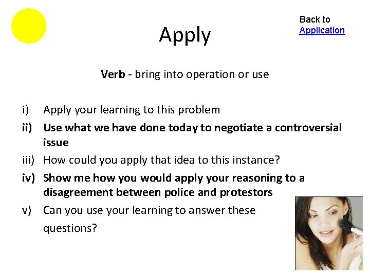 Apply Back to Application Verb - bring into operation or use i) Apply your