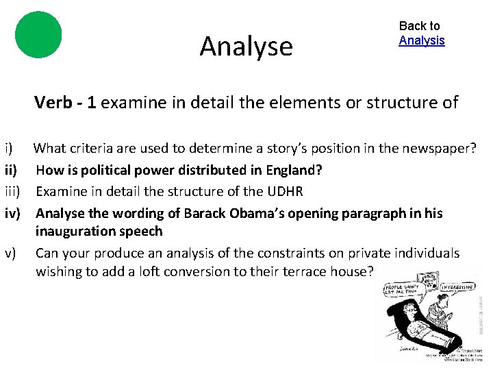 Analyse Back to Analysis Verb - 1 examine in detail the elements or structure