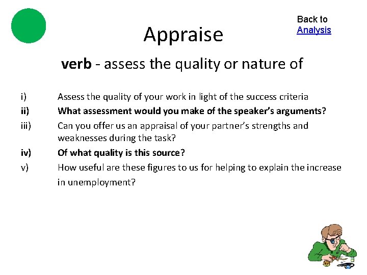 Appraise Back to Analysis verb - assess the quality or nature of i) iii)