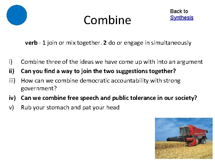 Combine Back to Synthesis verb - 1 join or mix together. 2 do or