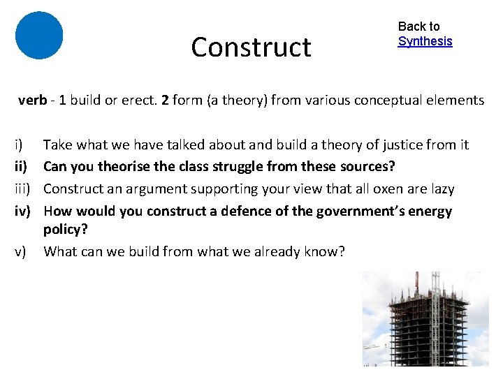 Construct Back to Synthesis verb - 1 build or erect. 2 form (a theory)