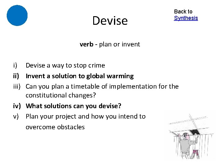 Devise Back to Synthesis verb - plan or invent i) Devise a way to