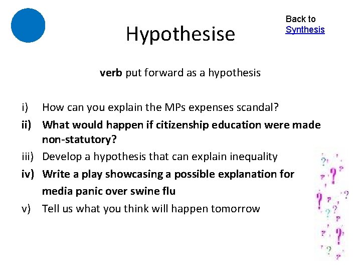 Hypothesise Back to Synthesis verb put forward as a hypothesis i) How can you