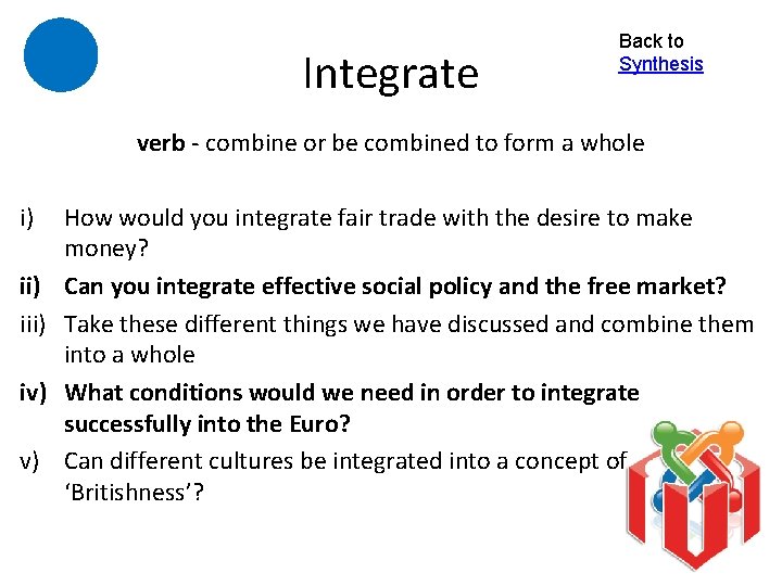 Integrate Back to Synthesis verb - combine or be combined to form a whole