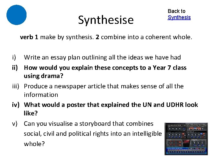 Synthesise Back to Synthesis verb 1 make by synthesis. 2 combine into a coherent