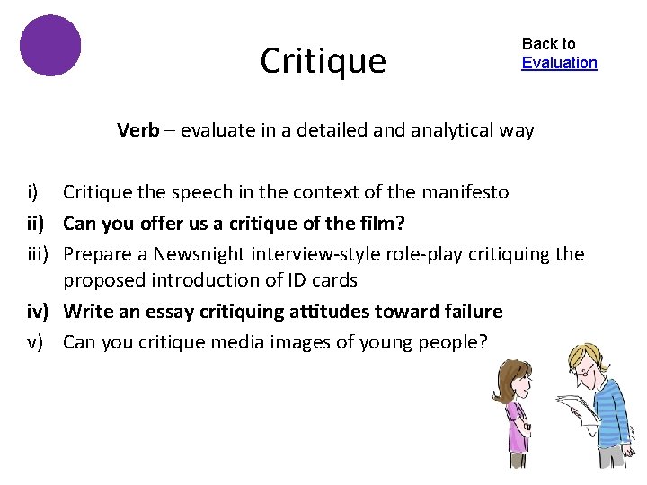 Critique Back to Evaluation Verb – evaluate in a detailed analytical way i) Critique