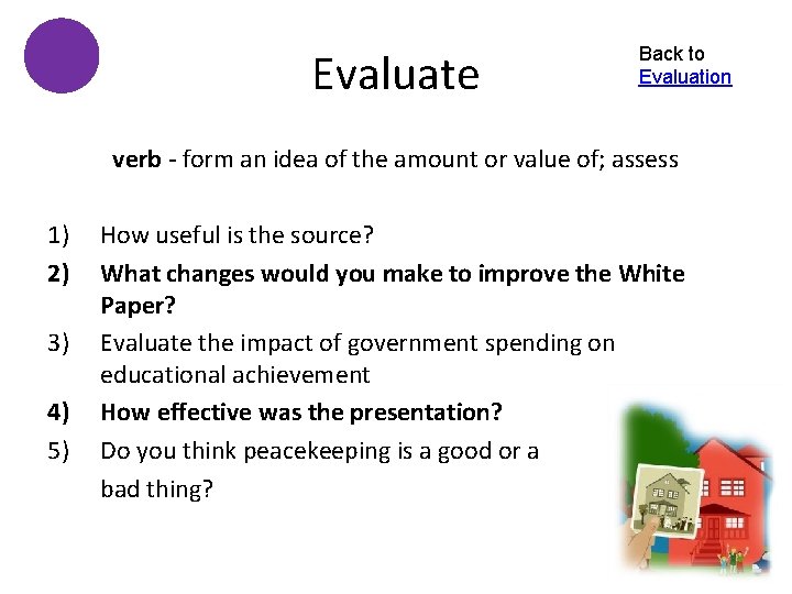 Evaluate Back to Evaluation verb - form an idea of the amount or value