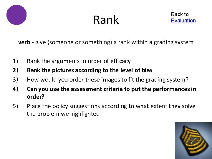 Rank Back to Evaluation verb - give (someone or something) a rank within a