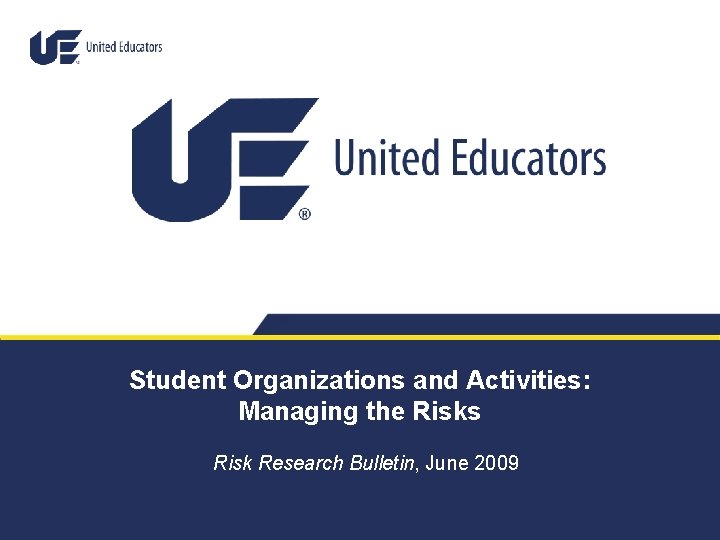 Student Organizations and Activities: Managing the Risks Risk Research Bulletin, June 2009 