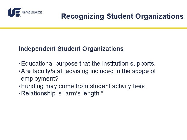 Recognizing Student Organizations Independent Student Organizations • Educational purpose that the institution supports. •