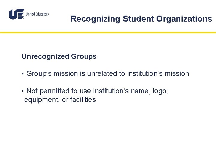Recognizing Student Organizations Unrecognized Groups • Group’s mission is unrelated to institution’s mission •