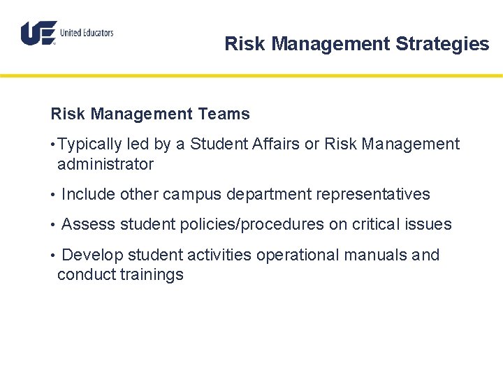 Risk Management Strategies Risk Management Teams • Typically led by a Student Affairs or