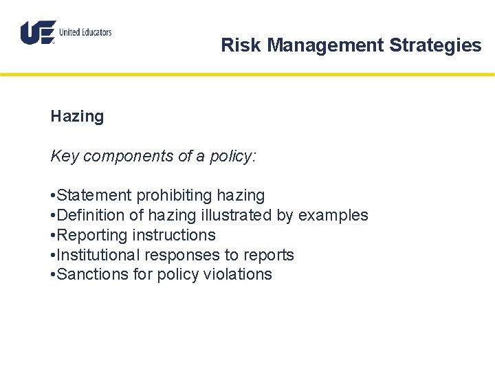 Risk Management Strategies Hazing Key components of a policy: • Statement prohibiting hazing •