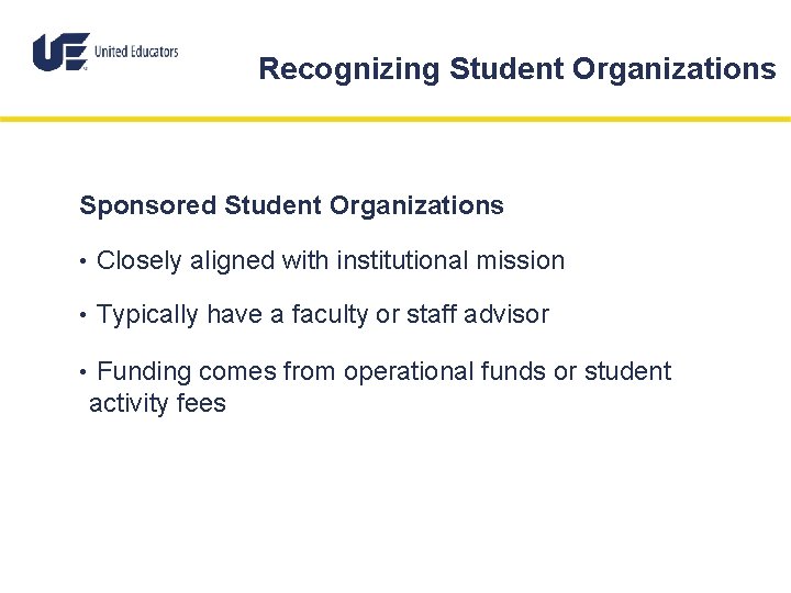 Recognizing Student Organizations Sponsored Student Organizations • Closely aligned with institutional mission • Typically