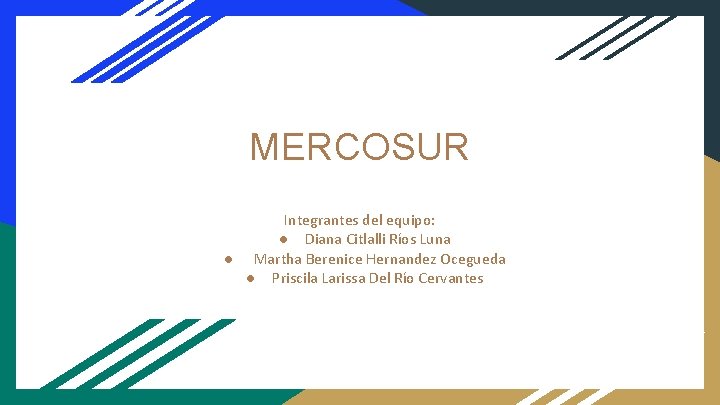 MERCOSUR Integrantes del equipo: ● Diana Citlalli Ríos Luna ● Martha Berenice Hernandez Ocegueda