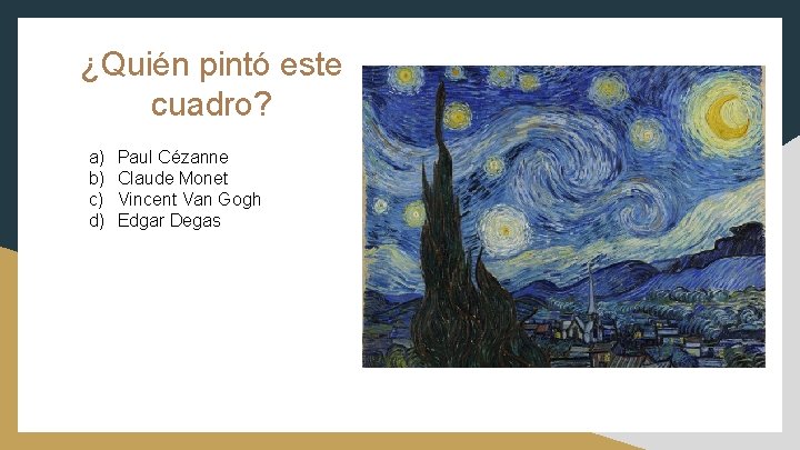 ¿Quién pintó este cuadro? a) b) c) d) Paul Cézanne Claude Monet Vincent Van