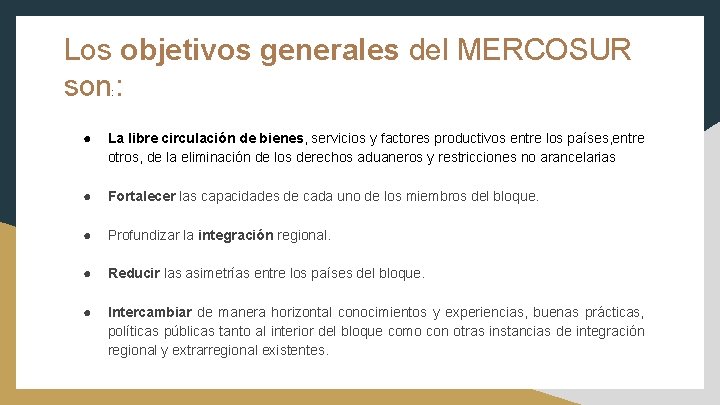 Los objetivos generales del MERCOSUR son : : ● La libre circulación de bienes,